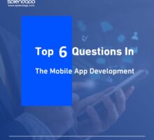 Top 6 Questions In Mobile App Development